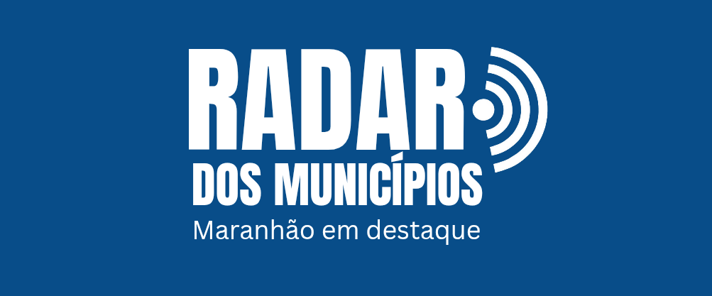 Radar dos Municípios - Maranhão em destaque 