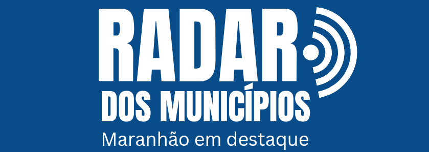 Radar dos Municípios - Maranhão em destaque 